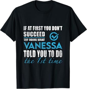 Vanessa Name - Try What Vanessa Told You To Do T-Shirt