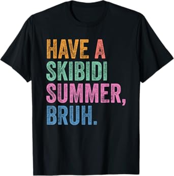 End Of The Year Teacher Last Day Have A Skibidi Summer Bruh T-Shirt