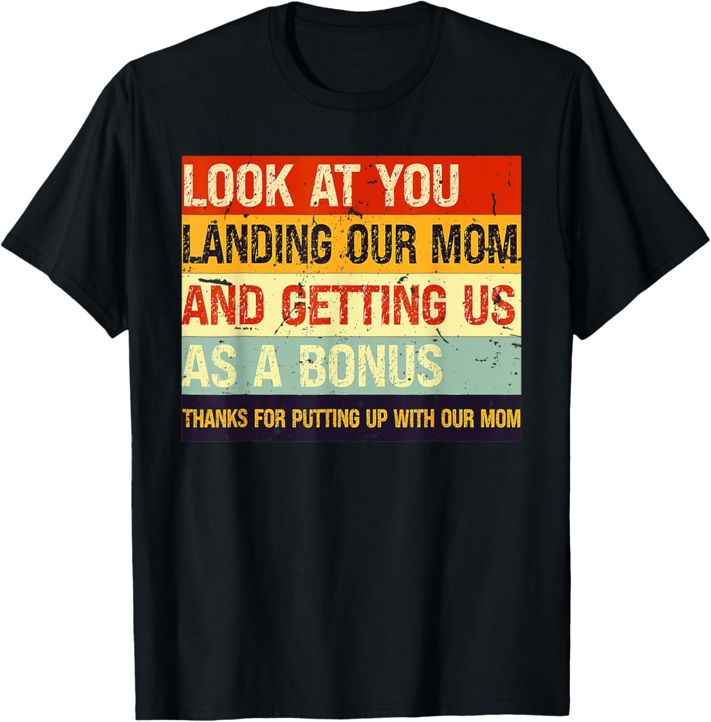 Look At You Landing Our Mom And Getting Us As A Bonus Funny T-Shirt