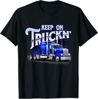 Keep On Truckn - Semi Truck Driver Trucker Trucking Mechanic T-Shirt