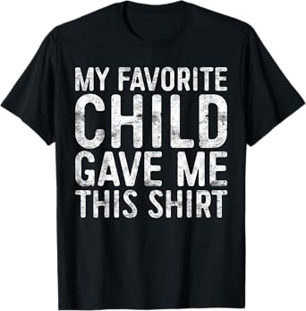 My Favorite Child Gave Me This Shirt Shirt Favorite Kid T-Shirt