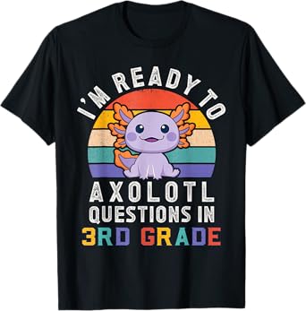 I'm Ready to Axolotl Questions in 3rd Grade Back to School T-Shirt
