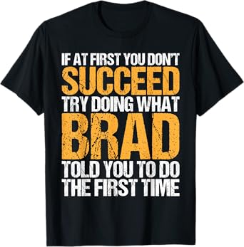 Funny If At First You Don't Succeed Try Doing What BRAD T-Shirt