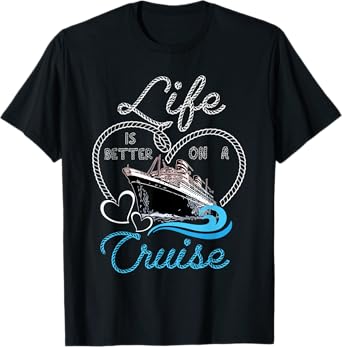 Life is Better on a Cruise Men Women and Kids Cruising T-Shirt