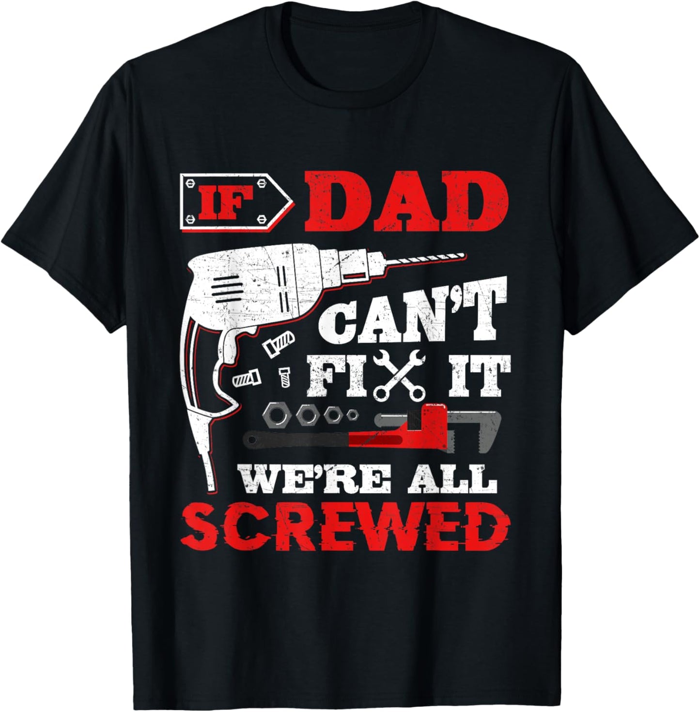 If Dad Can't Fix It We're All Screwed Funny Fathers Day Dad T-Shirt