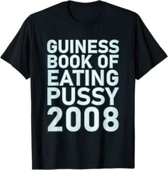 Guiness Book Of Eating Pussy 2008 Funny T-Shirt
