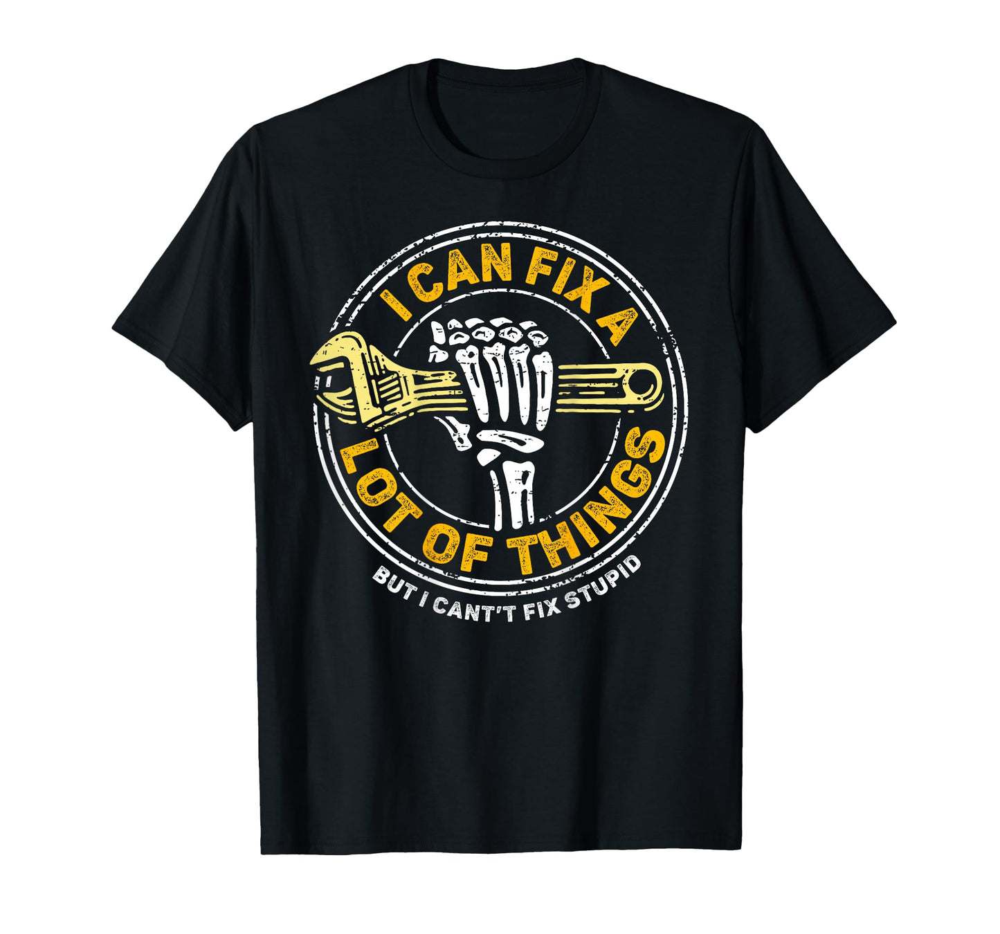 (ON BACK) I Can Fix A Lot Of Things But I Can't Fix Stupid T-Shirt