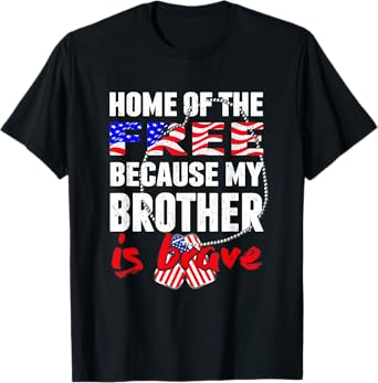My Brother Is Brave Home Of The Free Proud Army Sibling Gift T-Shirt