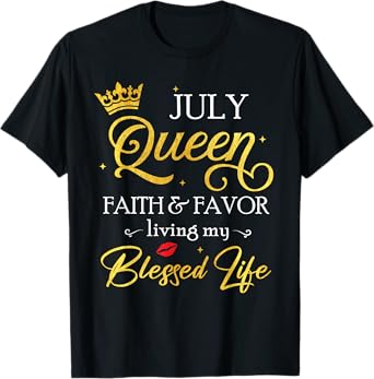 July Queen Faith & Favor Living My Blessed Life Birthday T-Shirt