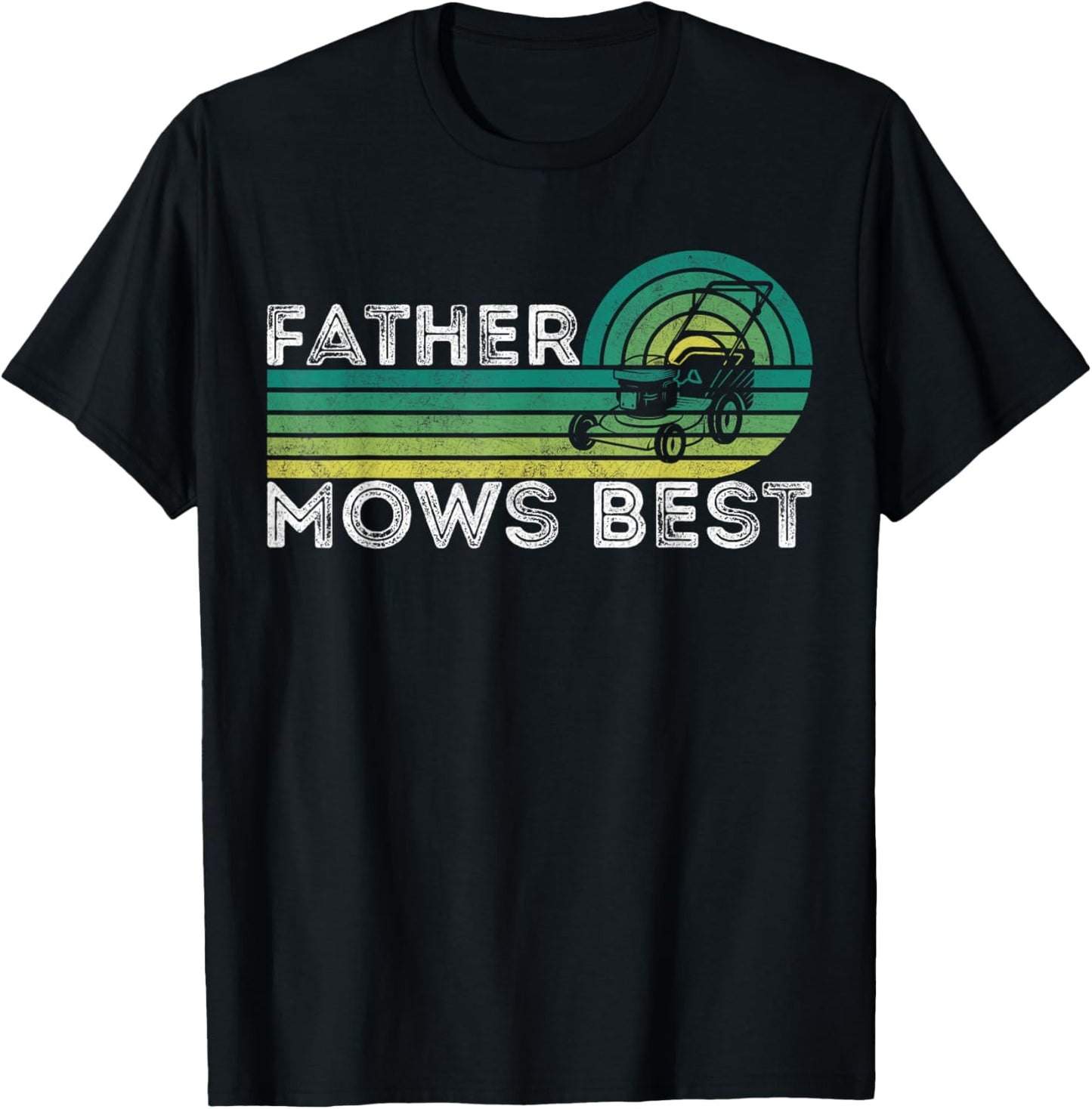 Father Mows Best Lawn Care Dad Mowing Gardener Father's Day T-Shirt