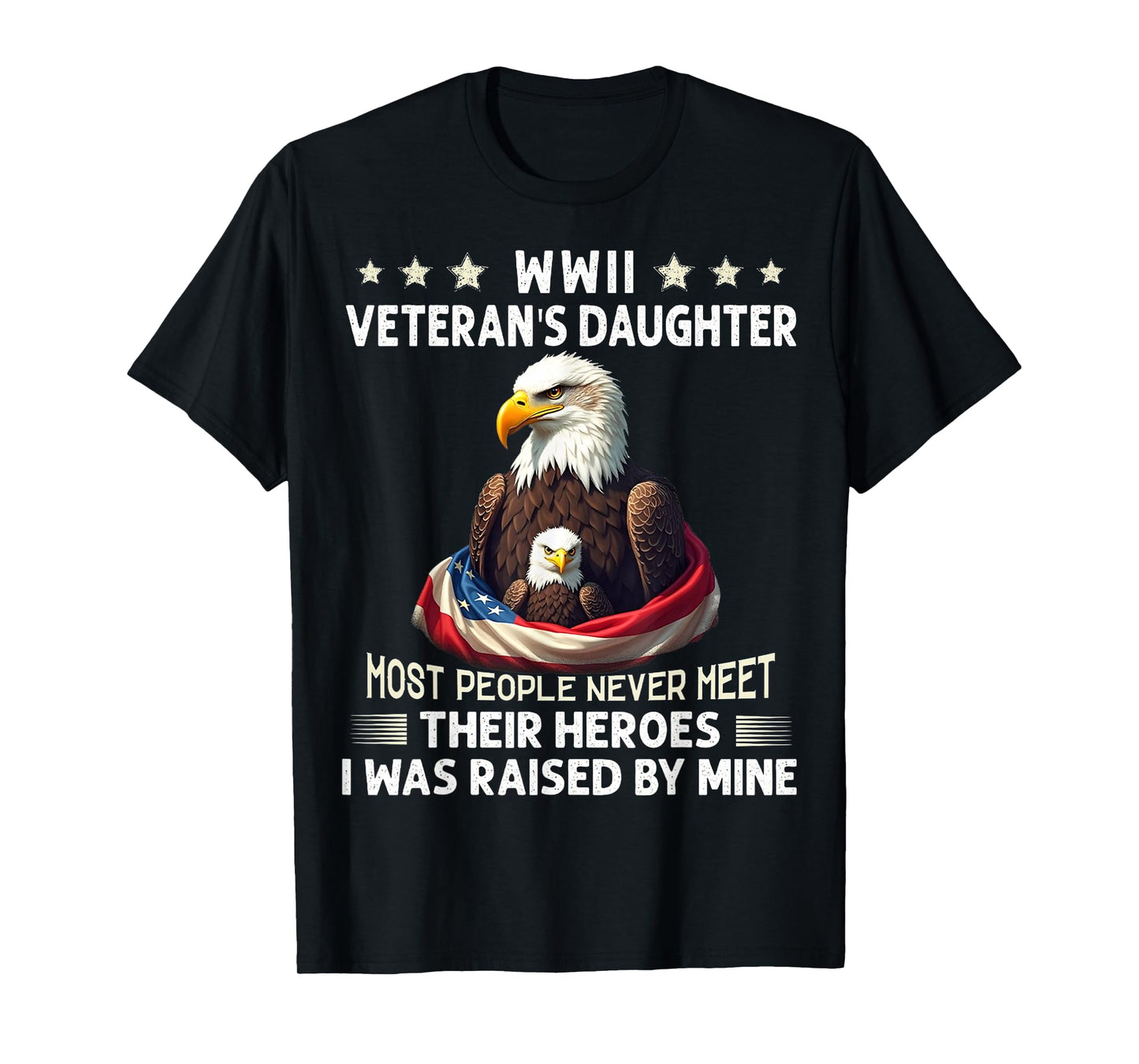 Eagle WWII Veteran's Daughter Most People Never Meet T-Shirt