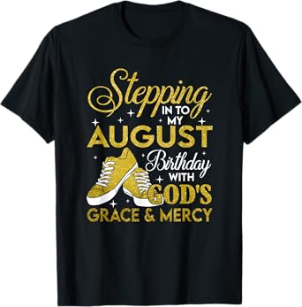 Stepping Into My August Birthday With Gods Grace And Mercy T-Shirt