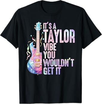 It's A Taylor Vibe You Wouldn't Get It Women Men Kids T-Shirt