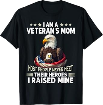Eagles I'm A Veteran's Mom I Raised Mine Happy Veterans Day T-Shirt