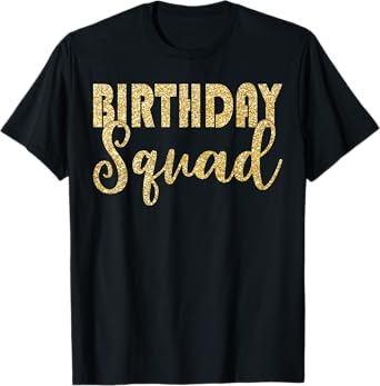 Birthday Squad Party Birthday Bday Gold Gift T Shirt T-Shirt