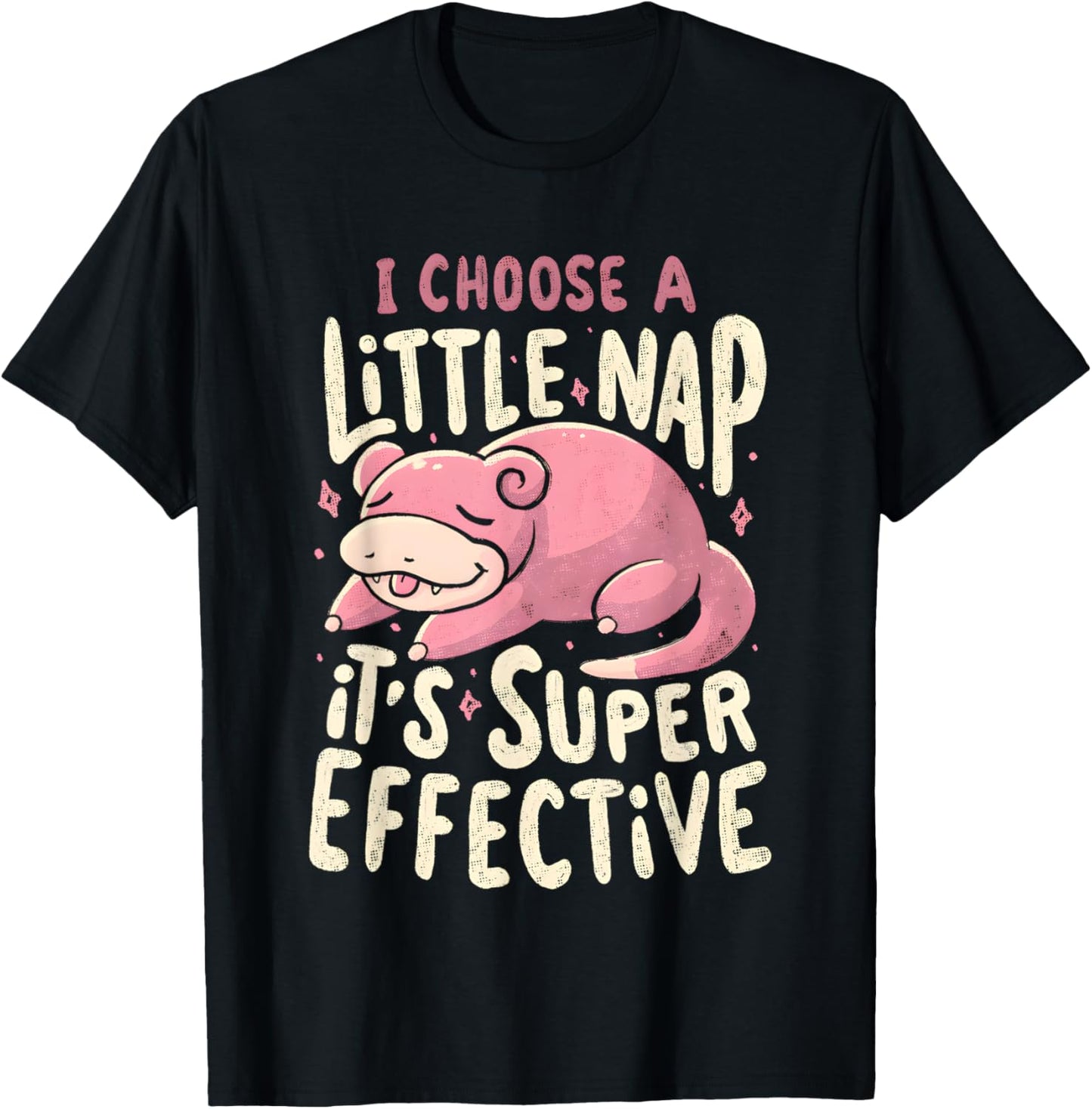 Slowpoke I Choose A Little Nap It's Super Effective T-Shirt