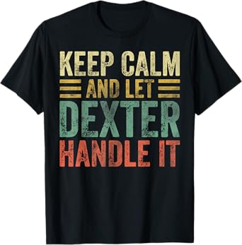 Personalized Name Shirt Keep Calm And Let Dexter Handle it T-Shirt