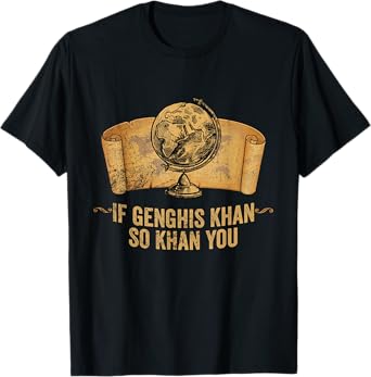 Funny AP World History Pun If Genghis Khan So Khan You T-Shirt
