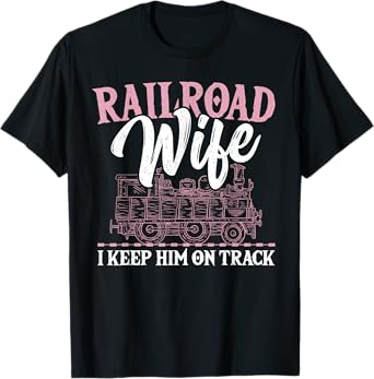 Railroad Wife I Keep Him On Track Railroader Railfan T-Shirt