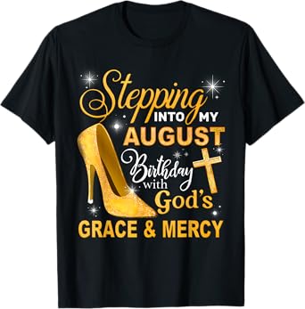 Stepping Into My August Birthday With Gods Grace And Mercy T-Shirt