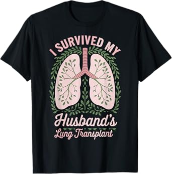 I Survived My Husband's Lung Transplant T-Shirt