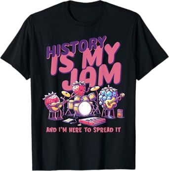History Is My Jam And I'm Here To Spread It History Teacher T-Shirt