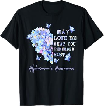 May Love Be What You Remember Most Alzheimer Awareness T-Shirt