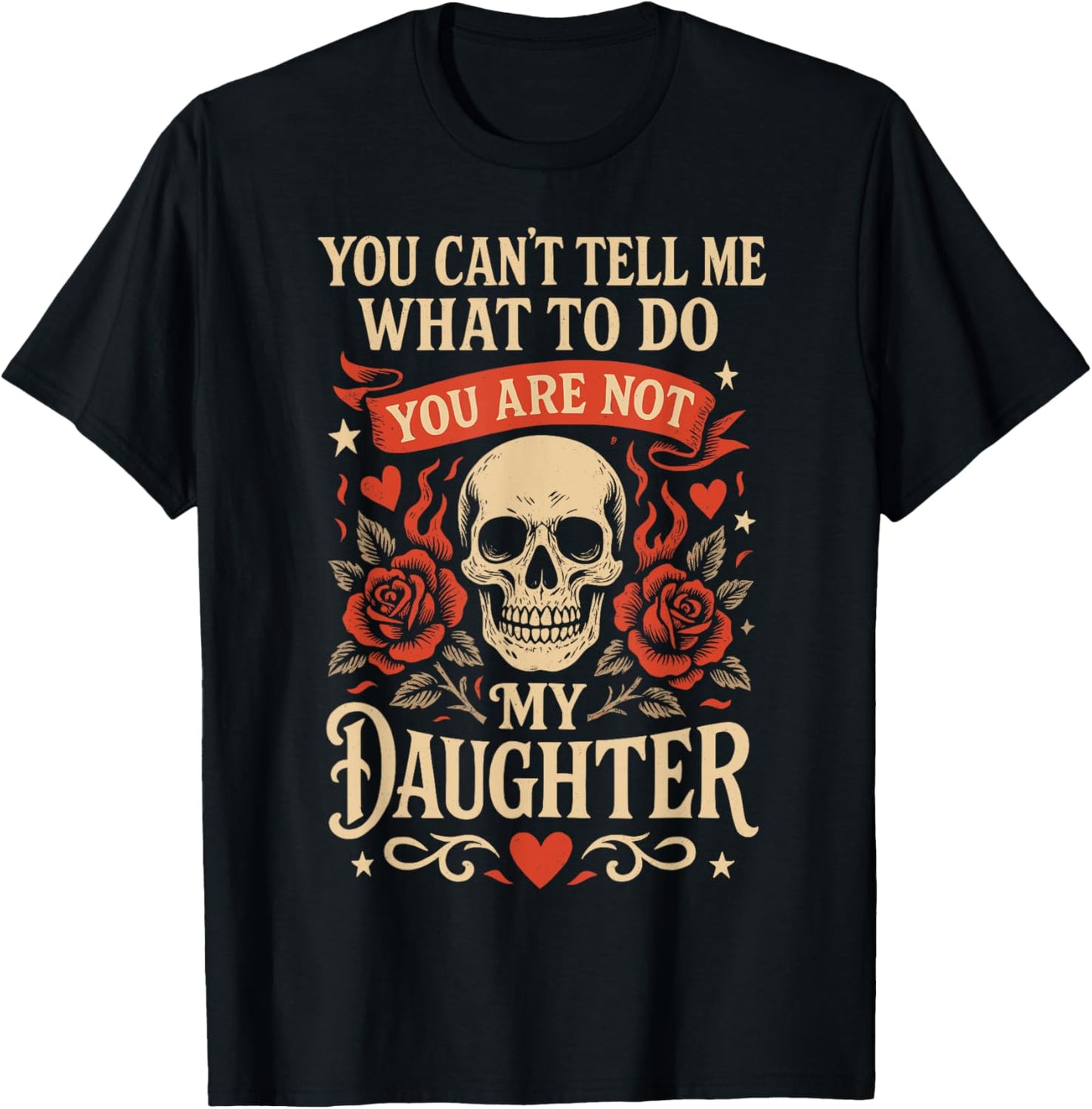 You Can't Tell Me What To Do You're Not Daughter Fathers Day T-Shirt
