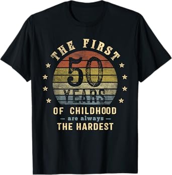 Gag Gifts For Men Women 50 Year Old The First 50 Years Are Always The Hardest 50th Birthday Joke T-Shirt