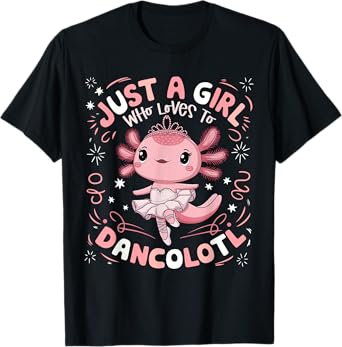 Just a Girl Who Loves Dancolotl Axolotl Girls Ballet Dance T-Shirt