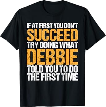 Funny If At First You Don't Succeed Try Doing What DEBBIE T-Shirt