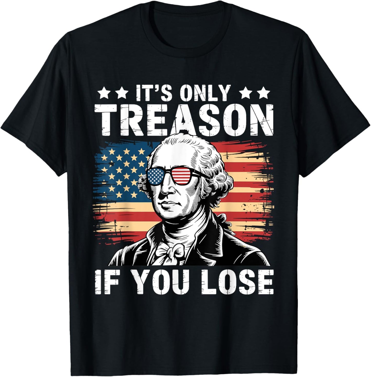 4th Of July George Washington It's Only Treason If You Lose T-Shirt
