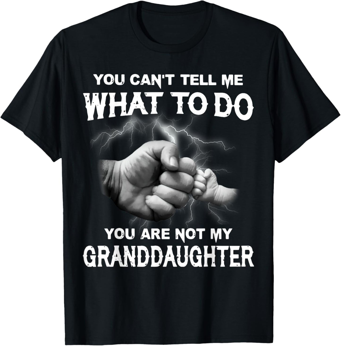 You Can't Tell Me What To Do You Are Not My Granddaughter T-Shirt