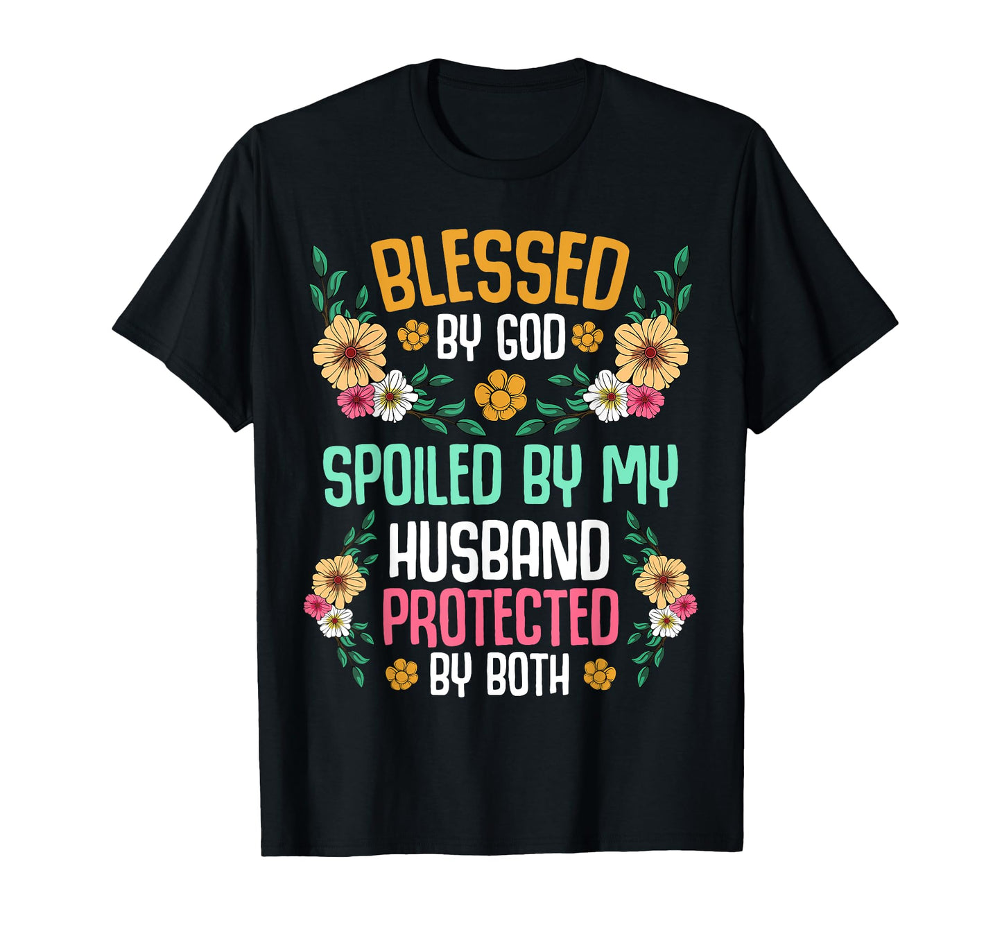 Blessed by God Spoiled by My Husband Protected By Both Tee T-Shirt