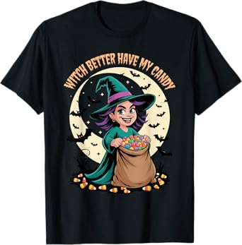 Witch Better Have My Candy Funny Trick or Treat Humor T-Shirt