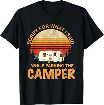 Sorry For What I Said While Parking The Camper T-Shirt