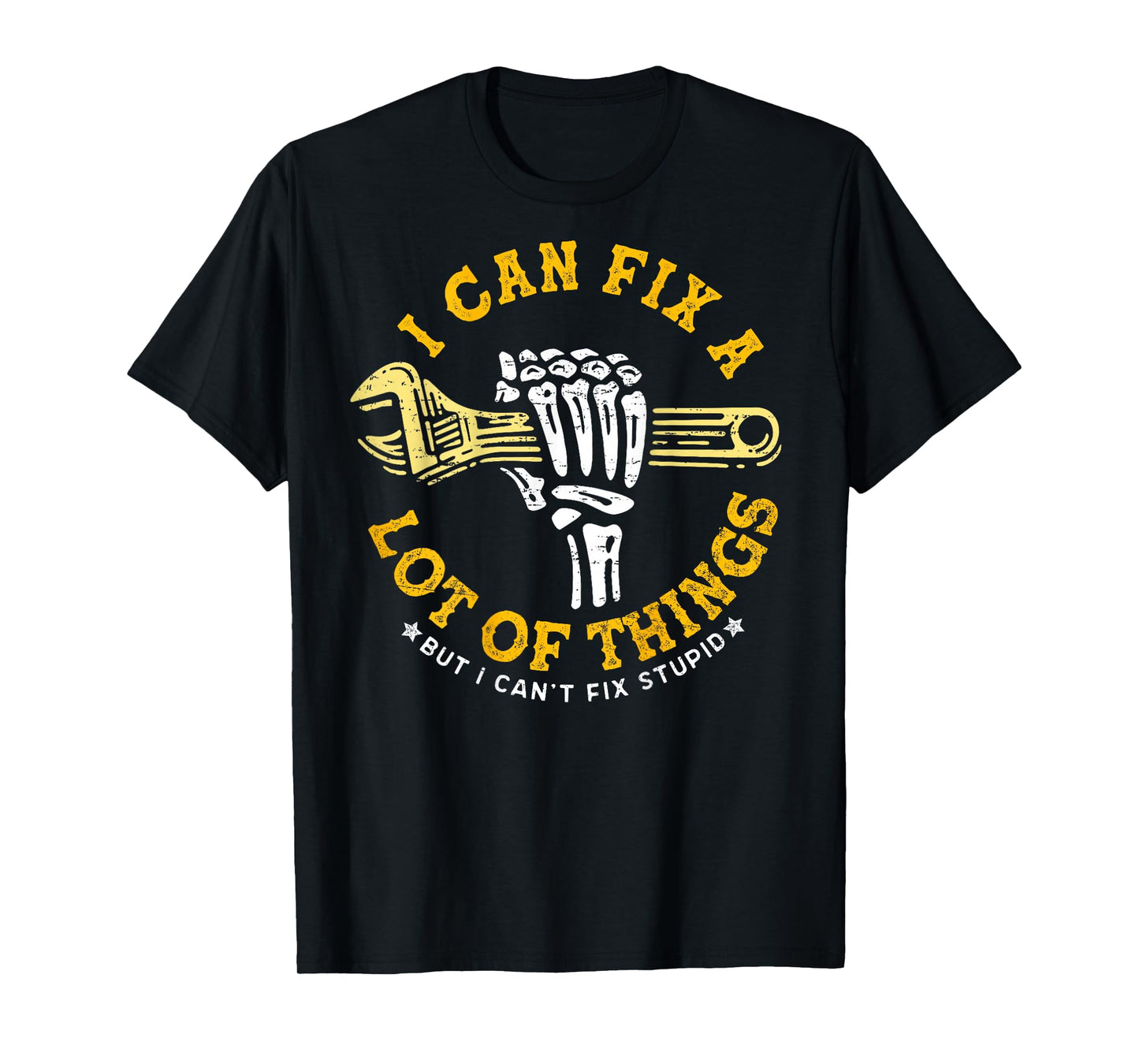 (ON BACK) I Can Fix A Lot Of Things But I Can't Fix Stupid T-Shirt