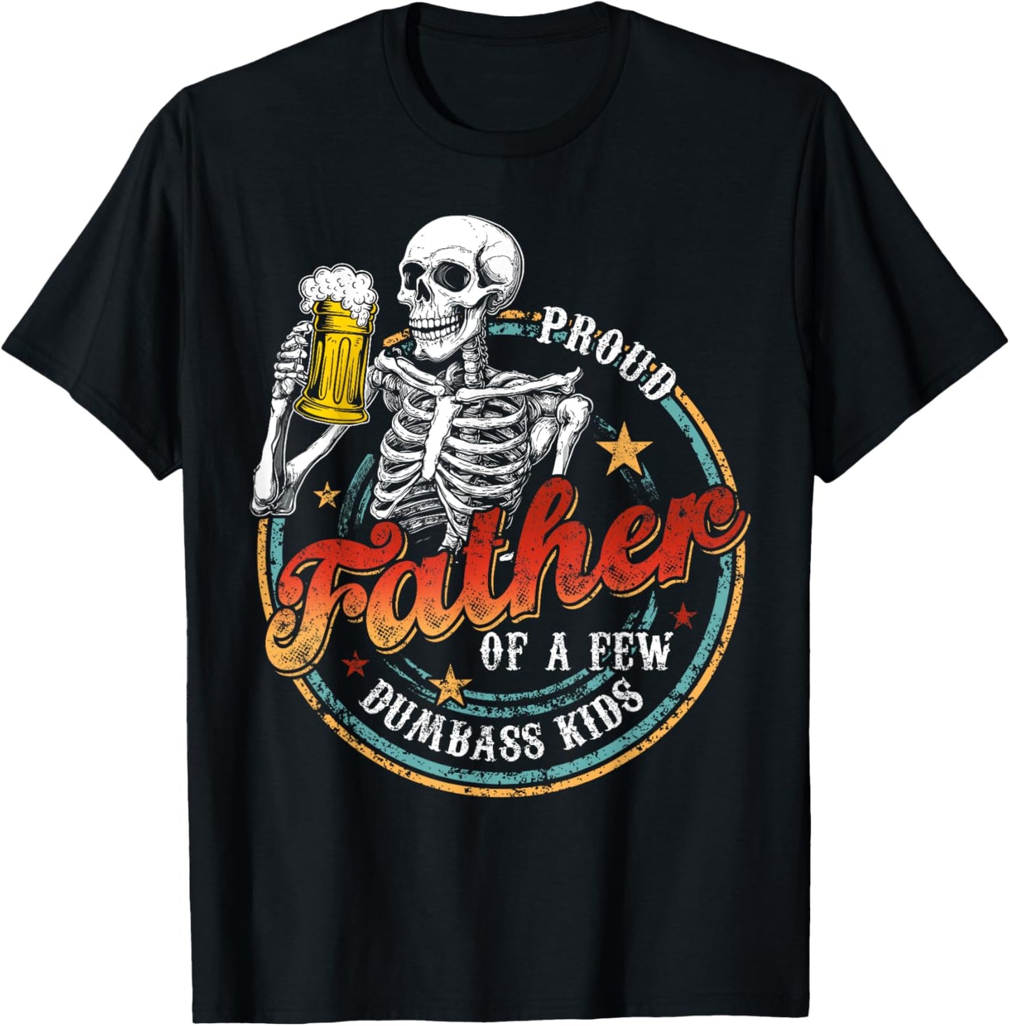 Proud Father Of A Few Dumbass Kids Funny Dad Love Family T-Shirt