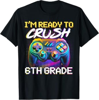 I'm Ready to Crush 6th Grade Back to School Video Game Boys T-Shirt
