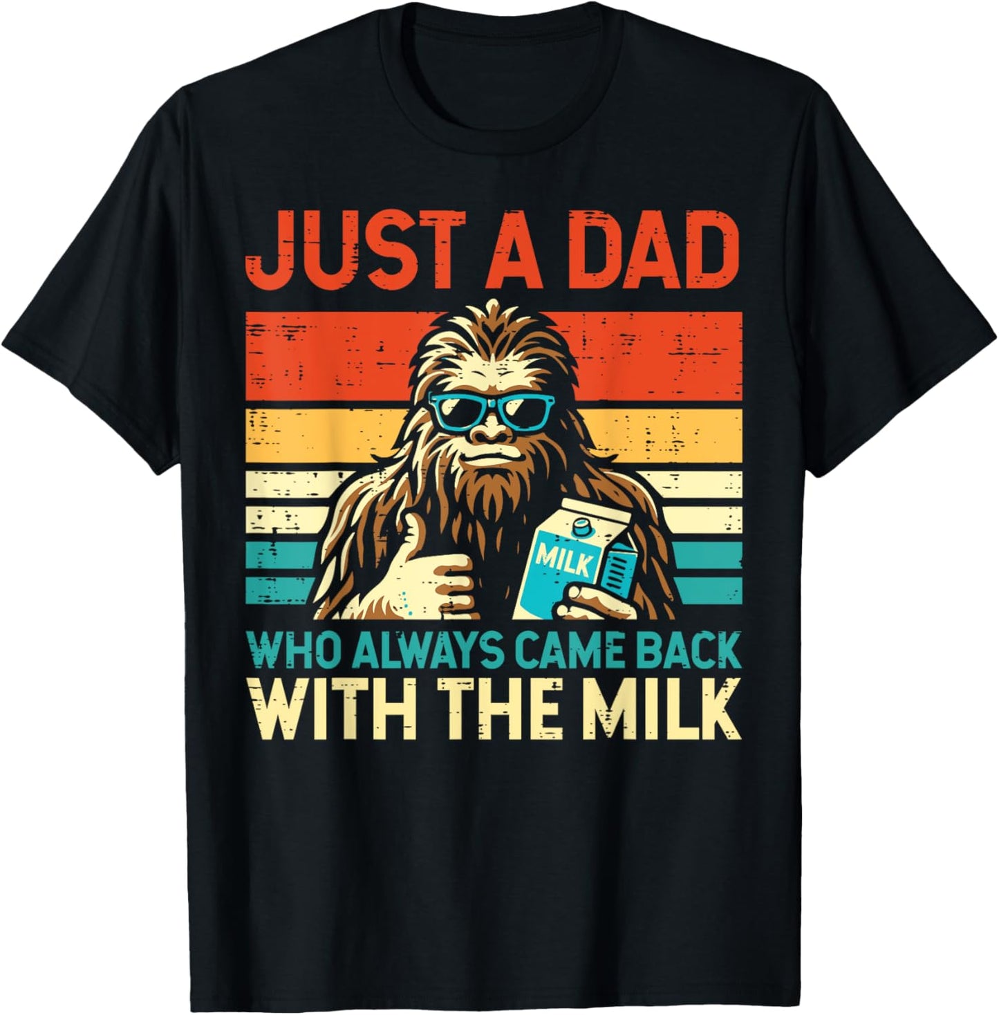 Fathers Day Bigfoot Dad Came Back Milk Sasquatch Daddy Papa T-Shirt