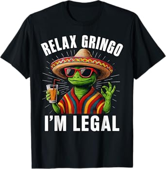 Relax Gringo I'm Legal Mexican Funny Lizard T-Shirt