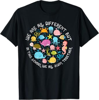 We Are Different But In This School We All Swim Together T-Shirt