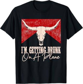 I'm Getting Drunk On A Plane Western Cactus Deserts Cowboy T-Shirt