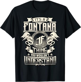It's A FONTANA Thing You Wouldn't Understand Family Name T-Shirt