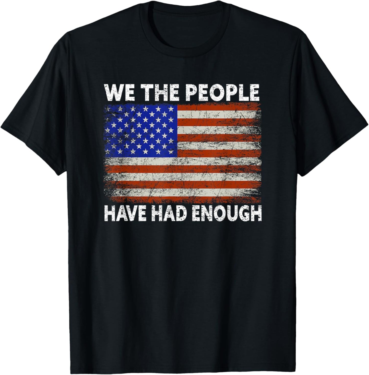 We The People Have Had Enough | American Funny 4th Of July T-Shirt