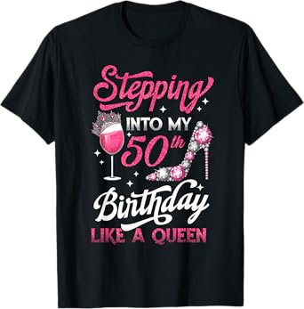 Stepping Into My 50th Birthday Like A Queen Pink Wine Glass T-Shirt