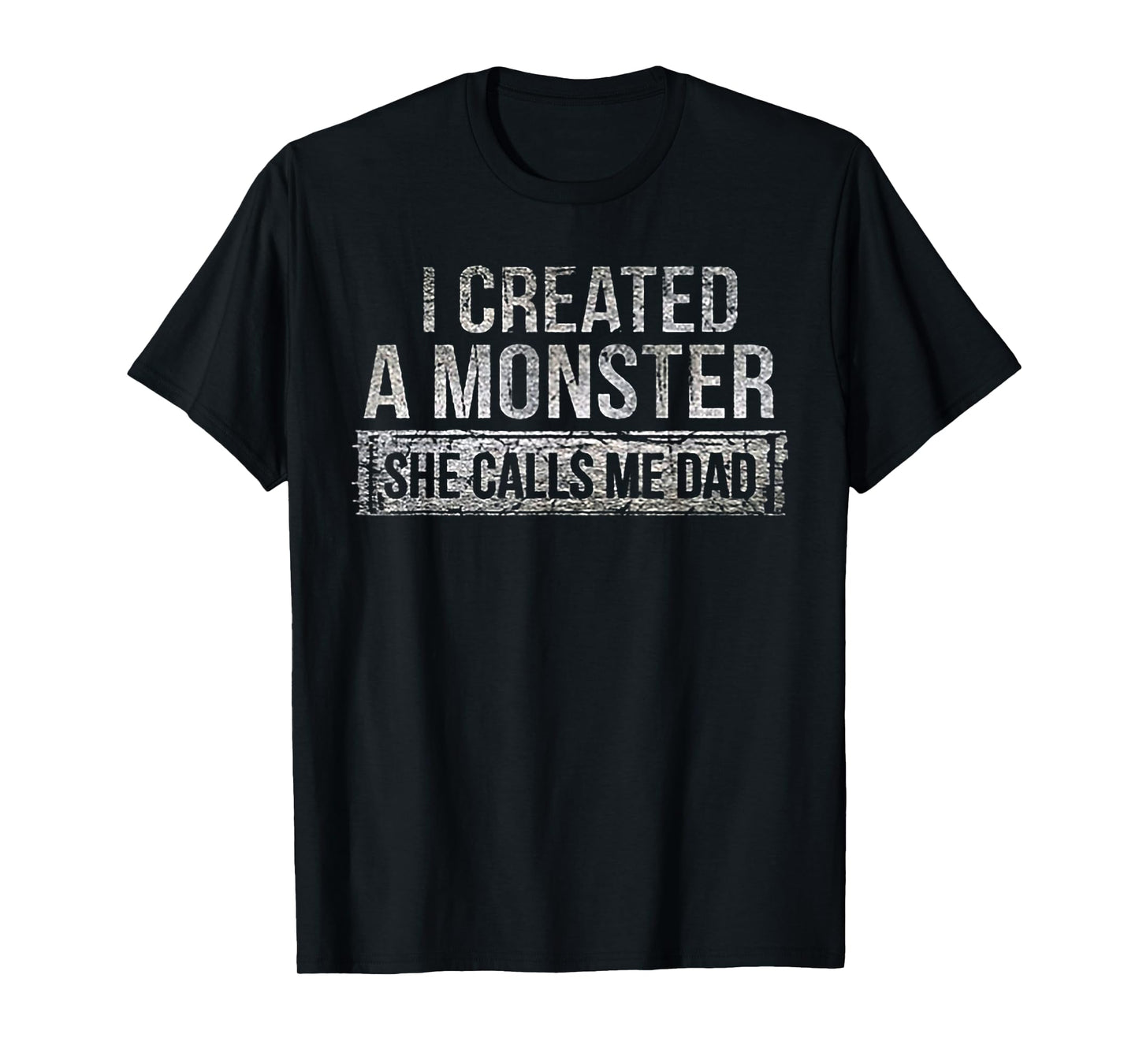 I Created A Monster She Calls Me Dad T-Shirt