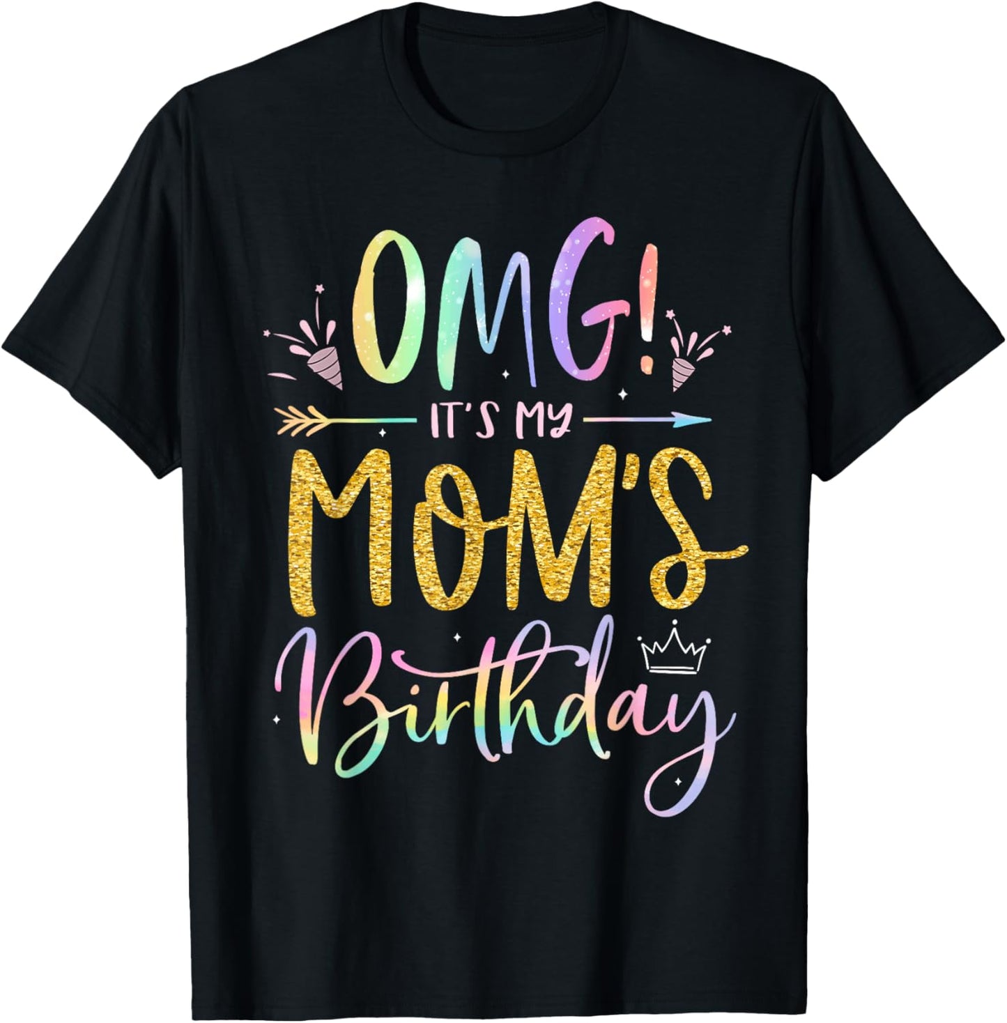 OMG It's My Mom's Birthday Happy BDay Mother Tie Dye T-Shirt