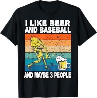 I Like Beer and Baseball and Maybe 3 People Baseball Beer T-Shirt