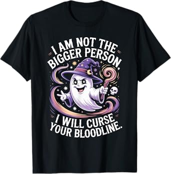 Funny I'm Not The Bigger Person I Will Curse Your Bloodline T-Shirt